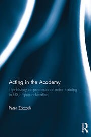 Acting in the Academy: The History of Professional Actor Training in US Higher Education book cover