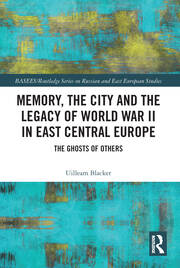 Memory, the City and the Legacy of World War II in East Central Europe: The Ghosts of Others book cover