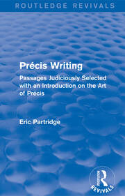Précis Writing (Routledge Revivals): Passages Judiciously Selected with an Introduction on the Art of Précis book cover