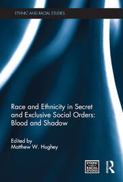 Race and Ethnicity in Secret and Exclusive Social Orders: Blood and Shadow book cover