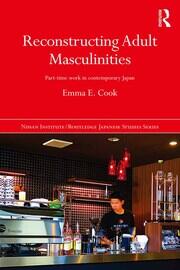 Reconstructing Adult Masculinities: Part-time Work in Contemporary Japan book cover