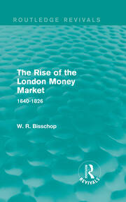 The Rise of the London Money Market (Routledge Revivals): 1640-1826 book cover