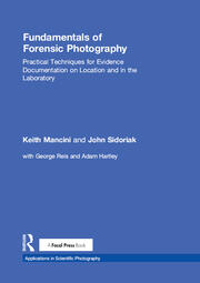 Fundamentals of Forensic Photography: Practical Techniques for Evidence Documentation on Location and in the Laboratory book cover