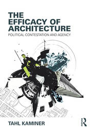 The Efficacy of Architecture: Political Contestation and Agency book cover