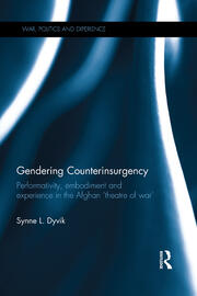 Gendering Counterinsurgency: Performativity, Embodiment and Experience in the Afghan ‘Theatre of War’ book cover