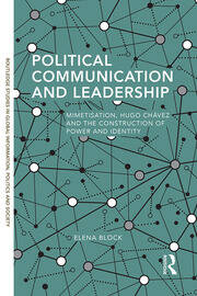 Political Communication and Leadership: Mimetisation, Hugo Chavez and the Construction of Power and Identity book cover