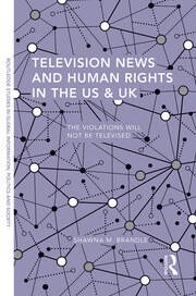Television News and Human Rights in the US & UK: The Violations Will Not Be Televised book cover