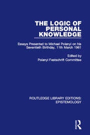 The Logic of Personal Knowledge: Essays Presented to M. Polanyi on his Seventieth Birthday, 11th March, 1961 book cover