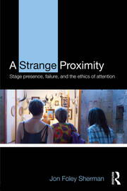 A Strange Proximity: Stage Presence, Failure, and the Ethics of Attention book cover