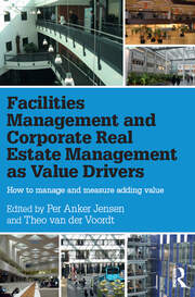 Facilities Management and Corporate Real Estate Management as Value Drivers: How to Manage and Measure Adding Value book cover