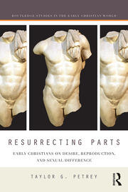 Resurrecting Parts: Early Christians on Desire, Reproduction, and Sexual Difference book cover