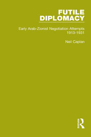 Futile Diplomacy - A History of Arab-Israeli Negotiations, 1913-56 book cover