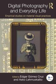 Digital Photography and Everyday Life: Empirical Studies on Material Visual Practices book cover