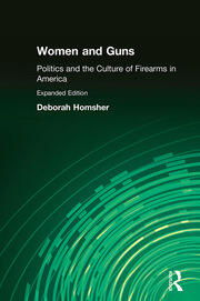 Women & Guns: Politics and the Culture of Firearms in America: Politics and the Culture of Firearms in America book cover