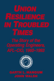Union Resilience in Troubled Times: The Story of the Operating Engineers, AFL-CIO, 1960-93: The Story of the Operating Engineers, AFL-CIO, 1960-93 book cover