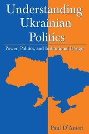 Understanding Ukrainian Politics: Power, Politics, and Institutional Design: Power, Politics, and Institutional Design book cover