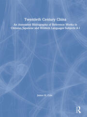 Twentieth Century China: An Annotated Bibliography of Reference Works in Chinese, Japanese and Western Languages: An Annotated Bibliography of Reference Works in Chinese, Japanese and Western Languages Subjects A-I book cover