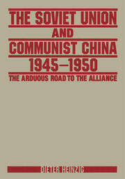 The Soviet Union and Communist China 1945-1950: The Arduous Road to the Alliance: The Arduous Road to the Alliance book cover