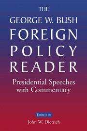 The George W. Bush Foreign Policy Reader:: Presidential Speeches with Commentary book cover