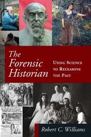 The Forensic Historian: Using Science to Reexamine the Past book cover