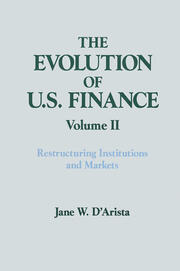The Evolution of US Finance: v. 2: Restructuring Institutions and Markets book cover