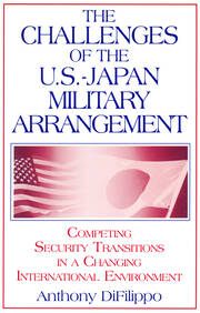 The Challenges of the US-Japan Military Arrangement: Competing Security Transitions in a Changing International Environment: Competing Security Transitions in a Changing International Environment book cover