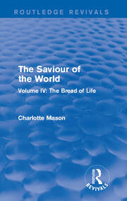 The Saviour of the World (Routledge Revivals): Volume IV: The Bread of Life book cover