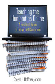 Teaching the Humanities Online: A Practical Guide to the Virtual Classroom: A Practical Guide to the Virtual Classroom book cover