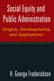 Social Equity and Public Administration: Origins, Developments, and Applications: Origins, Developments, and Applications book cover
