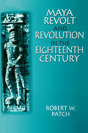 Maya Revolt and Revolution in the Eighteenth Century book cover