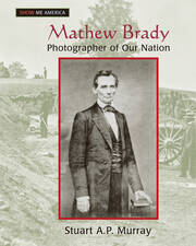 Mathew Brady: Photographer of Our Nation book cover