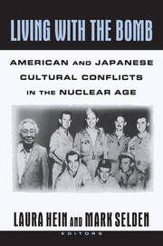Living with the Bomb: American and Japanese Cultural Conflicts in the Nuclear Age: American and Japanese Cultural Conflicts in the Nuclear Age book cover