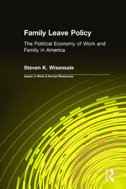 Family Leave Policy: The Political Economy of Work and Family in America: The Political Economy of Work and Family in America book cover