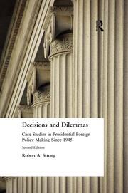 Decisions and Dilemmas: Case Studies in Presidential Foreign Policy Making Since 1945 book cover