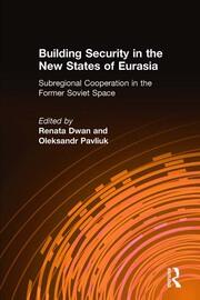 Building Security in the New States of Eurasia: Subregional Cooperation in the Former Soviet Space: Subregional Cooperation in the Former Soviet Space book cover
