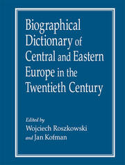 Biographical Dictionary of Central and Eastern Europe in the Twentieth Century book cover