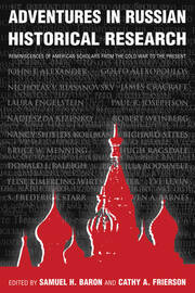 Adventures in Russian Historical Research: Reminiscences of American Scholars from the Cold War to the Present book cover