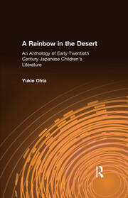 A Rainbow in the Desert: An Anthology of Early Twentieth Century Japanese Children's Literature: An Anthology of Early Twentieth Century Japanese Children's Literature book cover