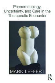 Phenomenology, Uncertainty, and Care in the Therapeutic Encounter book cover
