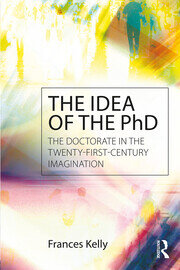 The Idea of the PhD: The doctorate in the twenty-first-century imagination book cover