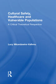 Cultural Safety,Healthcare and Vulnerable Populations: A Critical Theoretical Perspective book cover