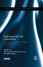 High-Speed Rail and Sustainability: Decision-making and the political economy of investment book cover