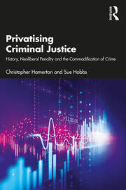 Privatising Criminal Justice: History, Neoliberal Penality and the Commodification of Crime book cover