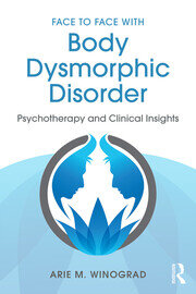 Face to Face with Body Dysmorphic Disorder: Psychotherapy and Clinical Insights book cover