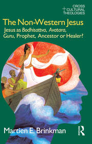 The Non-Western Jesus: Jesus as Bodhisattva, Avatara, Guru, Prophet, Ancestor or Healer? book cover