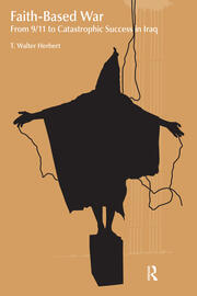 Faith-Based War: From 9/11 to Catastrophic Success in Iraq book cover