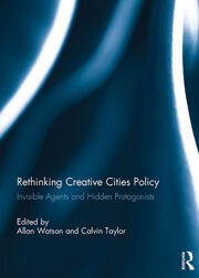 Rethinking Creative Cities Policy: Invisible Agents and Hidden Protagonists book cover