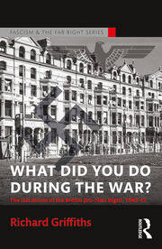 What Did You Do During the War?: The Last Throes of the British Pro-Nazi Right, 1940-45 book cover