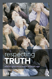 Respecting Truth: Willful Ignorance in the Internet Age book cover