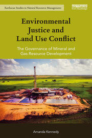 Environmental Justice and Land Use Conflict: The governance of mineral and gas resource development book cover